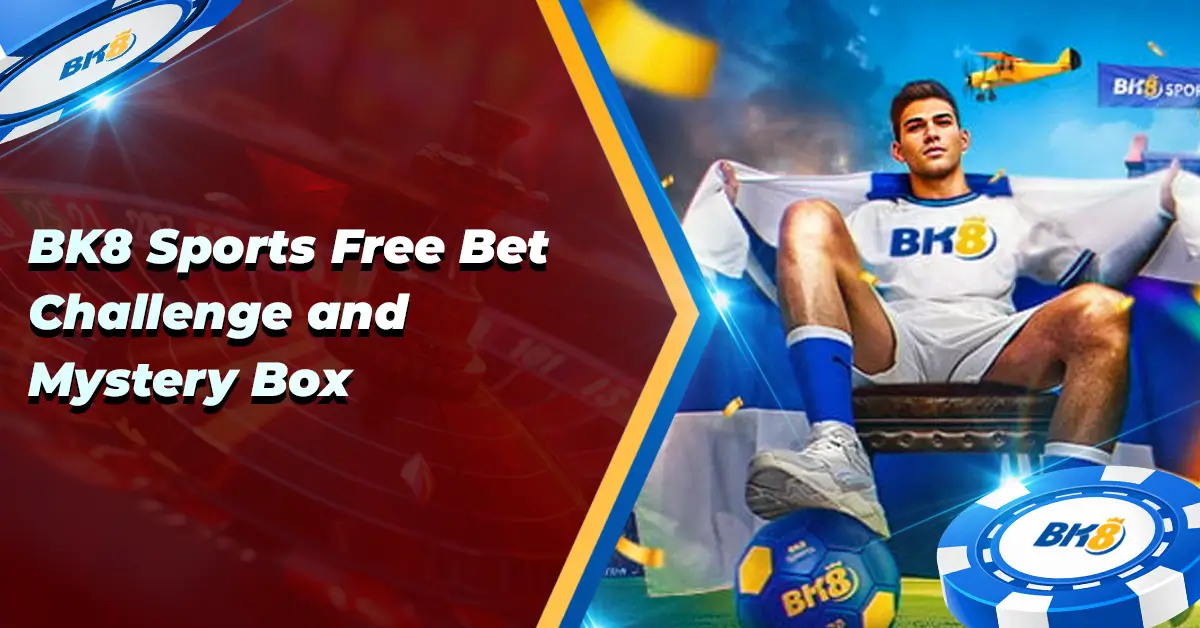 BK8 Sports Free Bet Challenge Mystery Box