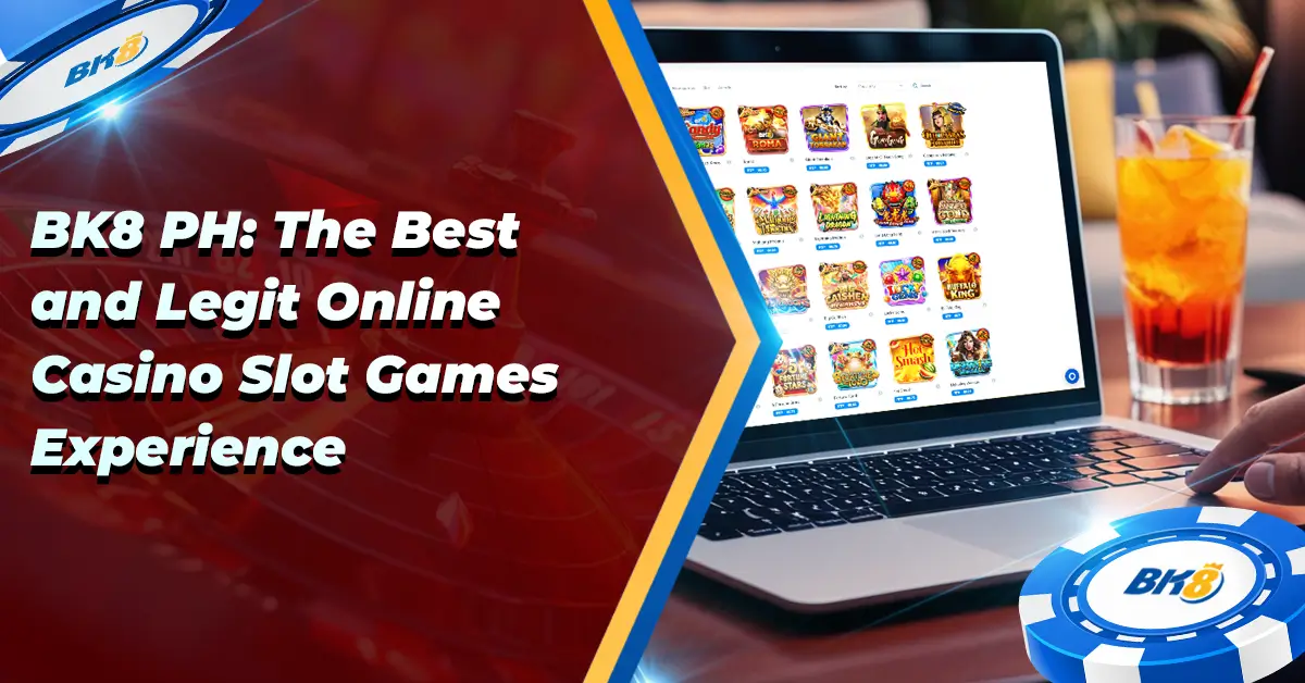 BK8 Best Legit Online Casino Slot Games Experience