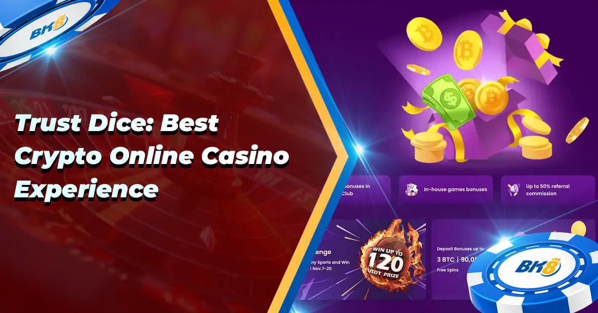 BK8 Trust Dice Best Crypto Online Casino Experience